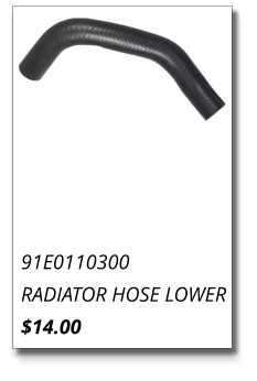 91E0110300 RADIATOR HOSE LOWER $14.00