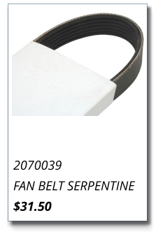 2070039 FAN BELT SERPENTINE $31.50
