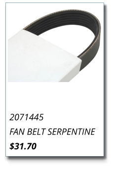 2071445 FAN BELT SERPENTINE $31.70