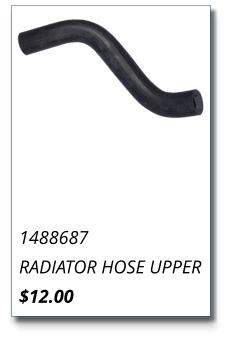 1488687 RADIATOR HOSE UPPER $12.00