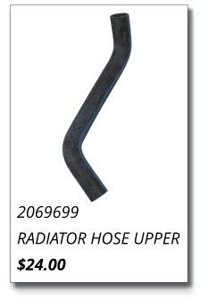2069699 RADIATOR HOSE UPPER $24.00