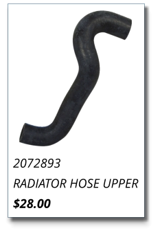 2072893 RADIATOR HOSE UPPER $28.00
