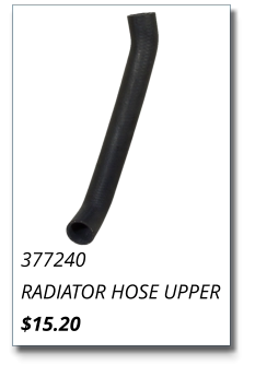 377240 RADIATOR HOSE UPPER $15.20