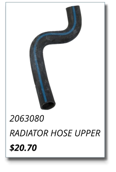 2063080 RADIATOR HOSE UPPER $20.70
