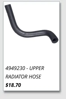 4949230 - UPPER RADIATOR HOSE $18.70