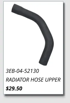 3EB-04-52130 RADIATOR HOSE UPPER $29.50