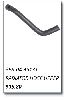 3EB-04-A5131 RADIATOR HOSE UPPER $15.80