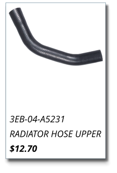 3EB-04-A5231 RADIATOR HOSE UPPER $12.70
