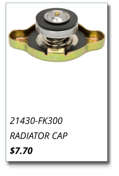 21430-FK300 RADIATOR CAP $7.70