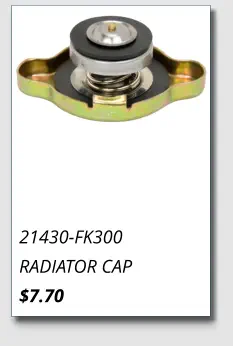 21430-FK300 RADIATOR CAP $7.70
