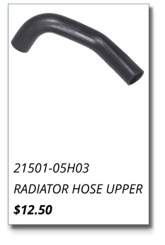 21501-05H03 RADIATOR HOSE UPPER $12.50