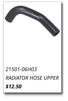 21501-06H03 RADIATOR HOSE UPPER $12.50
