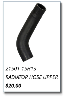 21501-15H13 RADIATOR HOSE UPPER $20.00