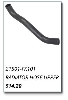 21501-FK101 RADIATOR HOSE UPPER $14.20
