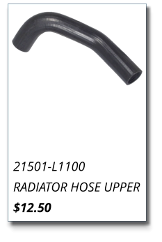 21501-L1100 RADIATOR HOSE UPPER $12.50