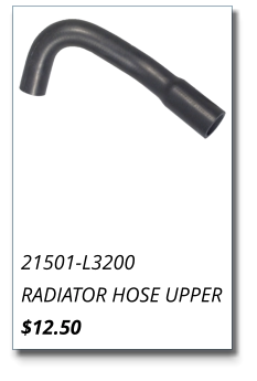 21501-L3200 RADIATOR HOSE UPPER $12.50