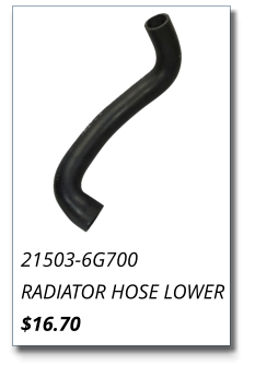 21503-6G700 RADIATOR HOSE LOWER $16.70