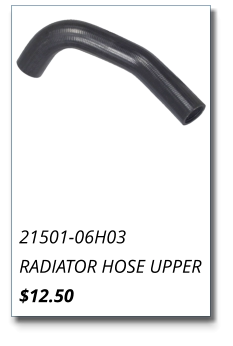 21501-06H03 RADIATOR HOSE UPPER $12.50
