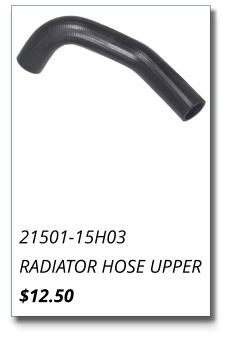 21501-15H03 RADIATOR HOSE UPPER $12.50