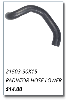 21503-90K15 RADIATOR HOSE LOWER $14.00