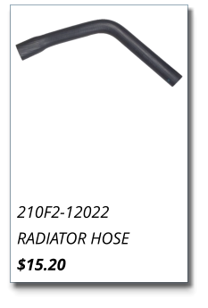210F2-12022 RADIATOR HOSE $15.20