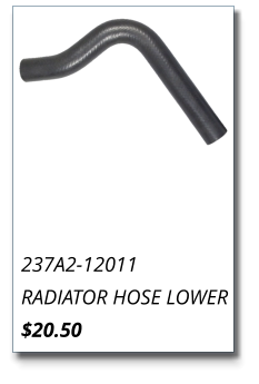 237A2-12011 RADIATOR HOSE LOWER $20.50