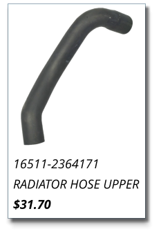 16511-2364171 RADIATOR HOSE UPPER $31.70