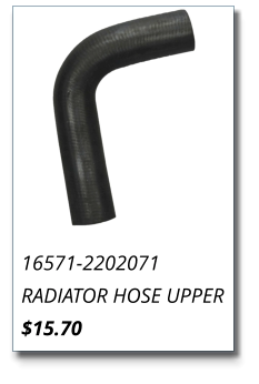 16571-2202071 RADIATOR HOSE UPPER $15.70
