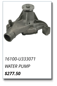 16100-U333071 WATER PUMP $277.50