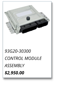 93G20-30300 CONTROL MODULE ASSEMBLY $2,950.00