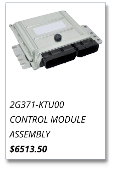 2G371-KTU00 CONTROL MODULE ASSEMBLY $6513.50