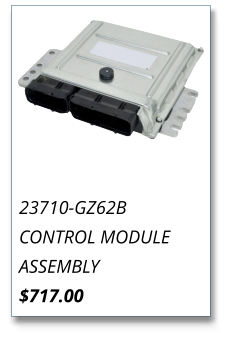 23710-GZ62B CONTROL MODULE ASSEMBLY $717.00