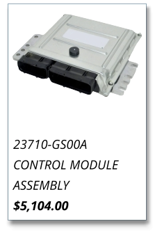 23710-GS00A CONTROL MODULE ASSEMBLY $5,104.00