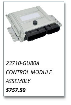 23710-GU80A CONTROL MODULE ASSEMBLY $757.50