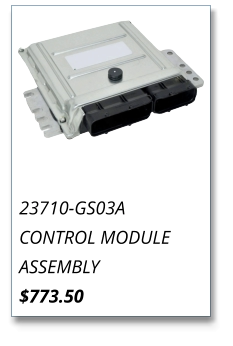 23710-GS03A CONTROL MODULE ASSEMBLY $773.50