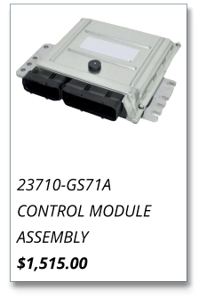 23710-GS71A CONTROL MODULE ASSEMBLY $1,515.00