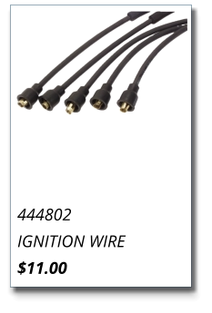 444802 IGNITION WIRE $11.00