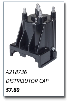 A218736 DISTRIBUTOR CAP $7.80