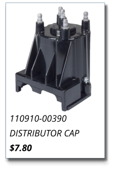 110910-00390 DISTRIBUTOR CAP $7.80