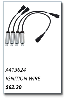 A413624 IGNITION WIRE $62.20