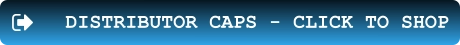 DISTRIBUTOR CAPS - CLICK TO SHOP