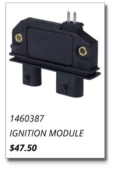 1460387 IGNITION MODULE $47.50