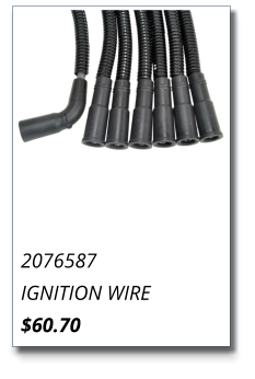 2076587 IGNITION WIRE $60.70