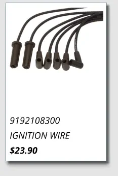 9192108300 IGNITION WIRE $23.90