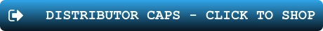 DISTRIBUTOR CAPS - CLICK TO SHOP