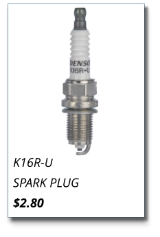 K16R-U SPARK PLUG $2.80