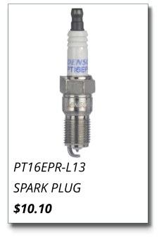 PT16EPR-L13 SPARK PLUG $10.10