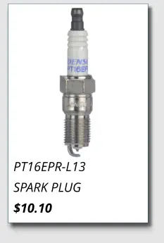 PT16EPR-L13 SPARK PLUG $10.10