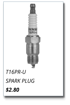 T16PR-U SPARK PLUG $2.80