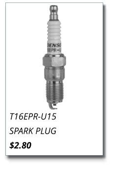 T16EPR-U15 SPARK PLUG $2.80